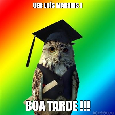 UEB LUS MARTINS ! BOA TARDE !!!