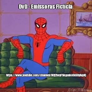 DvD - Emissoras Fictcia  https://www.youtube.com/channel/UCj2beyF5kgaske0sS0yAqdQ