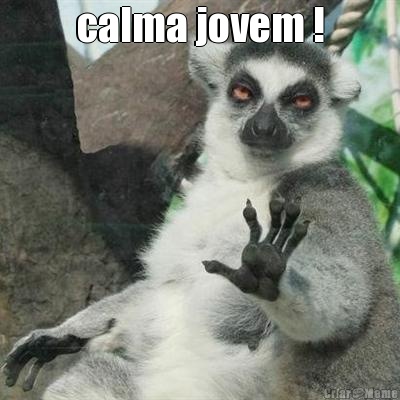 calma jovem ! 