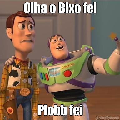 Olha o Bixo fei Plobb fei