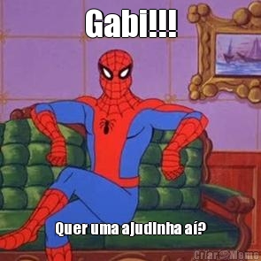 Gabi!!! Quer uma ajudinha a?