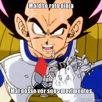 Maldito rato ninja Mal posso ver seus movimentos