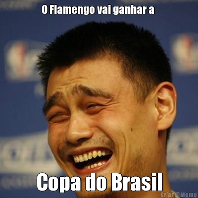 O Flamengo vai ganhar a  Copa do Brasil