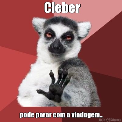  Cleber pode parar com a viadagem...