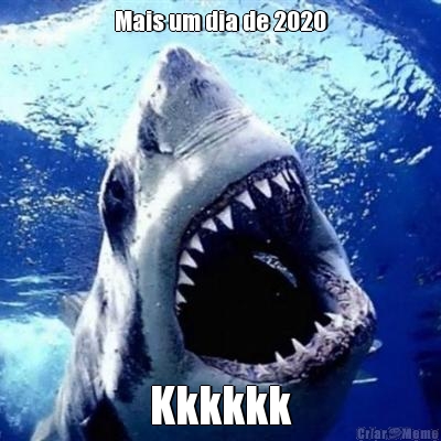 Mais um dia de 2020 Kkkkkk