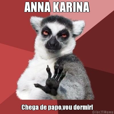 ANNA KARINA Chega de papo,vou dormir!