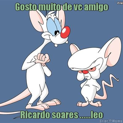 Gosto muito de vc amigo Ricardo soares ......leo