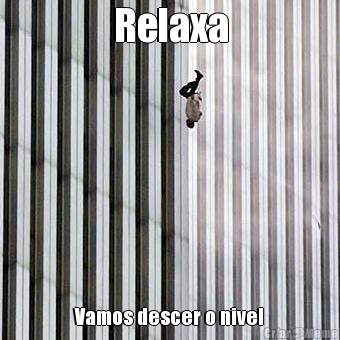 Relaxa Vamos descer o nivel