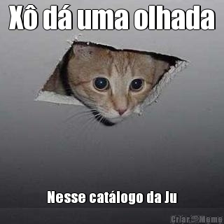 X d uma olhada Nesse catlogo da Ju