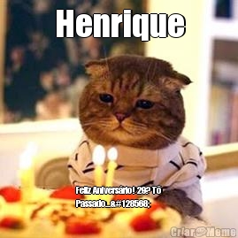 Henrique Feliz Aniversrio! 29? T
Passado...😸