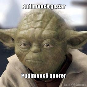 Pudim voc gostar Pudim voc querer