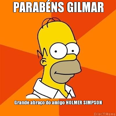 PARABNS GILMAR Grande abrao do amigo HOLMER SIMPSON