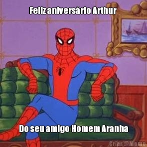 Feliz aniversrio Arthur  Do seu amigo Homem Aranha

