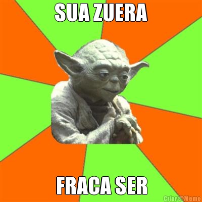 SUA ZUERA FRACA SER