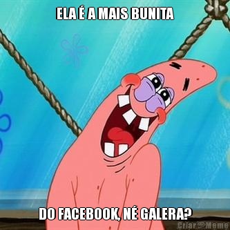 ELA  A MAIS BUNITA DO FACEBOOK, N GALERA?