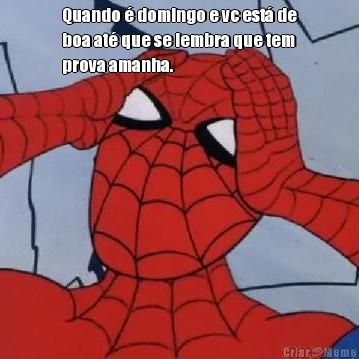 Quando  domingo e vc est de
boa at que se lembra que tem
prova amanha. 