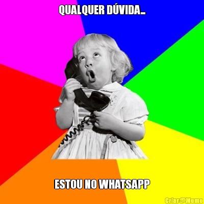 QUALQUER DVIDA... ESTOU NO WHATSAPP