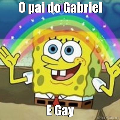 O pai do Gabriel E Gay