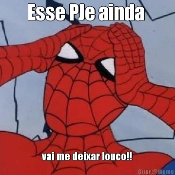 Esse PJe ainda  vai me deixar louco!!