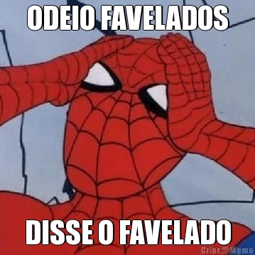 ODEIO FAVELADOS DISSE O FAVELADO