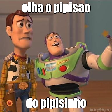 olha o pipisao do pipisinho
