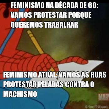 FEMINISMO NA DCADA DE 60:
VAMOS PROTESTAR PORQUE
QUEREMOS TRABALHAR FEMINISMO ATUAL: VAMOS AS RUAS
PROTESTAR PELADAS CONTRA O
MACHISMO