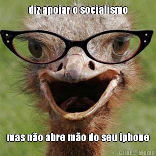 diz apoiar o socialismo mas no abre mo do seu iphone