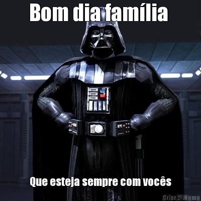 Bom dia famlia  Que esteja sempre com vocs
