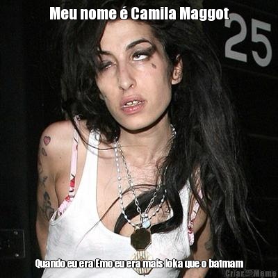 Meu nome  Camila Maggot Quando eu era Emo eu era mais loka que o batmam