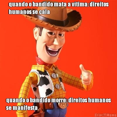 quando o bandido mata a vtima: direitos
humanos se cala quando o bandido morre: direitos humanos
se manifesta