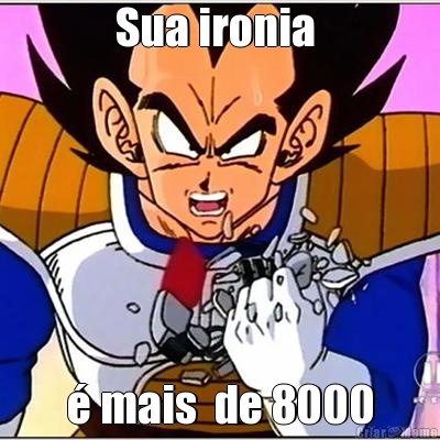 Sua ironia   mais  de 8000