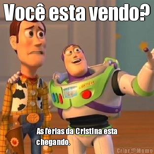 Voc esta vendo? As frias da Cristina esta
chegando.