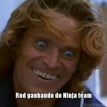  Rod ganhando do Ninja team