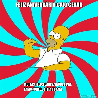 FELIZ ANIVERSRIO CAIO CESAR MUITAS FELICIDADES, SADE E PAZ.   
TAMO JUNTO...TITIA TE AMA.