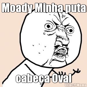 Moady Minha puta cabea Oval