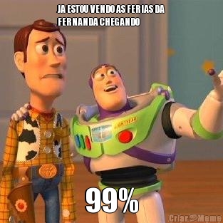 JA ESTOU VENDO AS FERIAS DA
FERNANDA CHEGANDO 99%