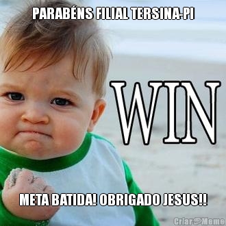 PARABNS FILIAL TERSINA-PI META BATIDA! OBRIGADO JESUS!!