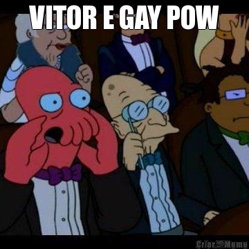 VITOR E GAY POW 