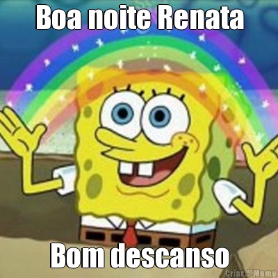 Boa noite Renata Bom descanso