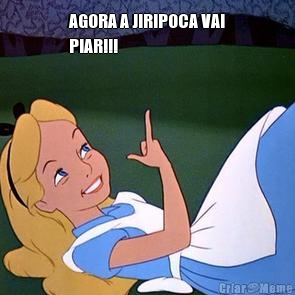 AGORA A JIRIPOCA VAI
PIAR!!! 