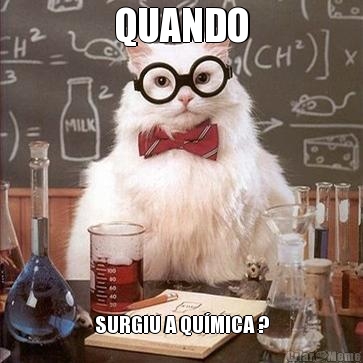 QUANDO SURGIU A QUMICA ?
