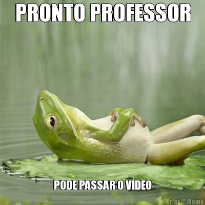 PRONTO PROFESSOR PODE PASSAR O VDEO