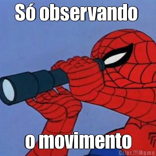 S observando  o movimento