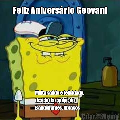 Feliz Aniversrio Geovani Muita sade e felicidade,
desejo da equipe do
Bandeirantes. Abraos