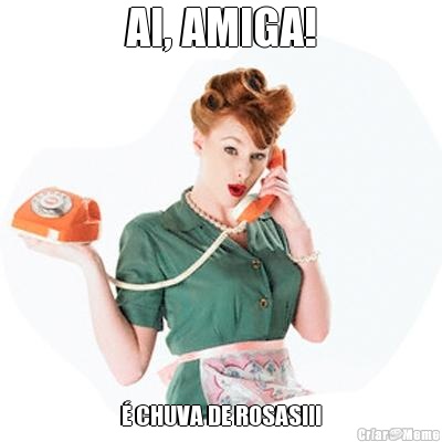 AI, AMIGA!  CHUVA DE ROSAS!!!