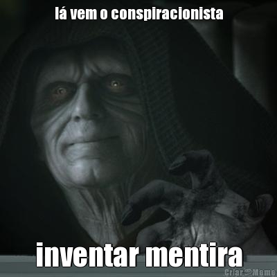 l vem o conspiracionista inventar mentira