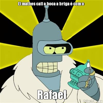 Ei mathes cali a boca a briga  com o  Rafael