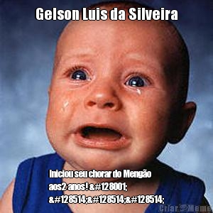 Gelson Luis da Silveira Iniciou seu chorar do Mengo
aos2 anos! 🐁
😂😂😂