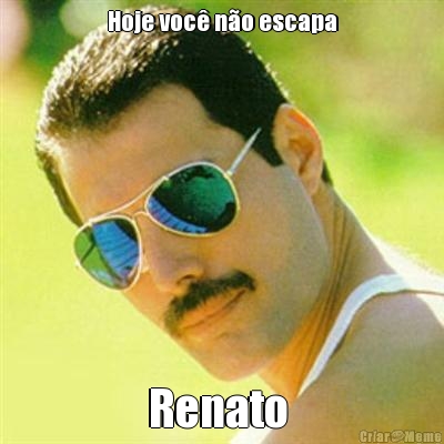 Hoje voc no escapa Renato 