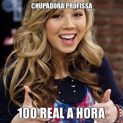 CHUPADORA PROFISSA 100 REAL A HORA